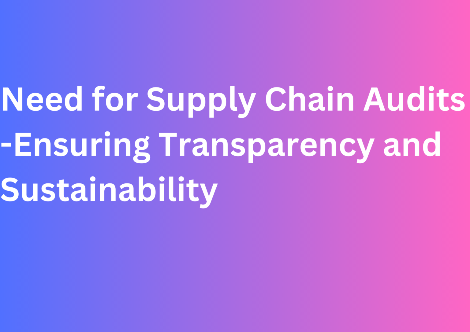 the-critical-need-for-supply-chain-audits-ensuring-transparency-and